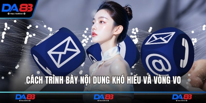 Cách trình bày nội dung khó hiểu và vòng vo