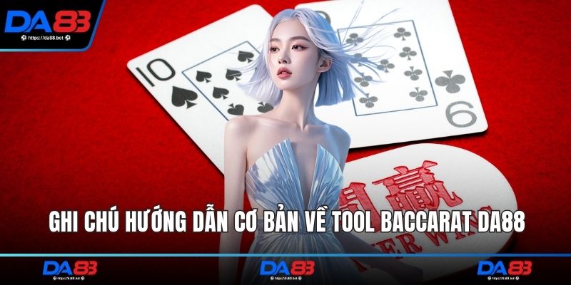 Ghi chú hướng dẫn cơ bản về tool Baccarat DA88